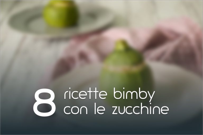 8 Ricette Bimby con le zucchine
