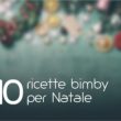 10 ricette bimby per Natale