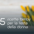 5 Ricette Bimby per la festa della donna