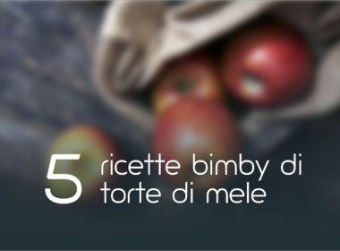 Torta di mele bimby: 5 ricette facili
