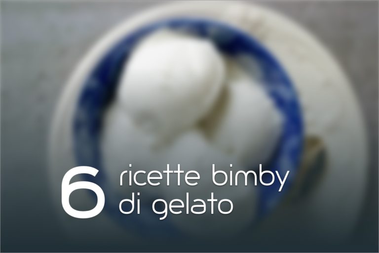 6 Ricette per fare il gelato con il Bimby
