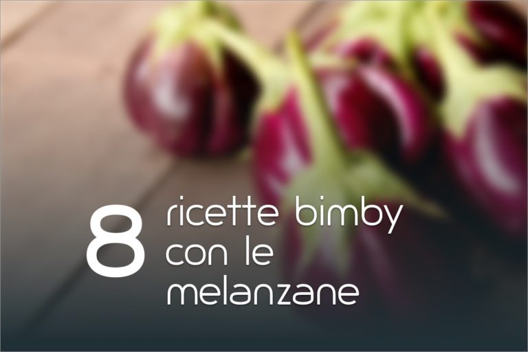 8 Ricette Bimby con le melanzane