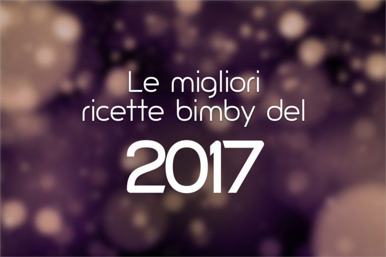 Le 10 migliori ricette Bimby del 2017