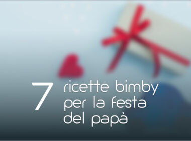 7 ricette Bimby per la festa del Papà