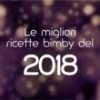 Le 10 migliori ricette bimby del 2018