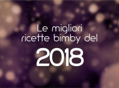 Le 10 migliori ricette bimby del 2018