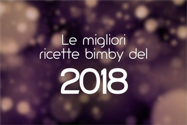 Le 10 migliori ricette Bimby del 2018