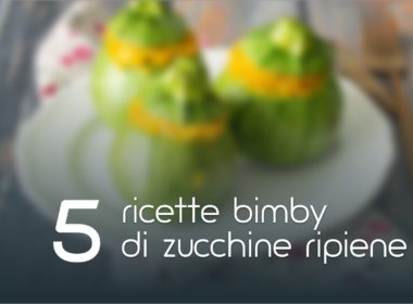 5 Ricette Bimby di zucchine ripiene