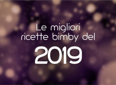 Le migliori ricette bimby del 2019