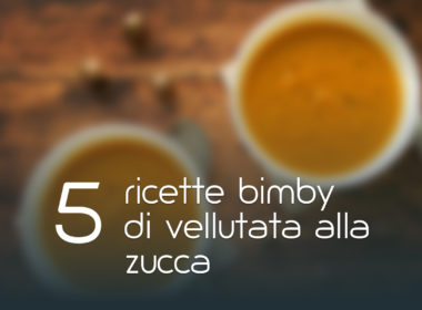 5 ricette Bimby di vellutata di zucca