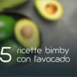 5 Ricette Bimby con l'avocado