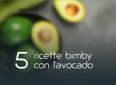 5 Ricette Bimby con l'avocado