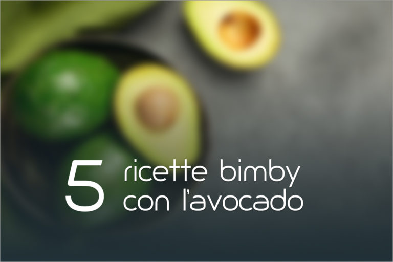 5 Ricette Bimby con l’avocado
