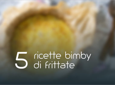5 ricette di frittata con il bimby