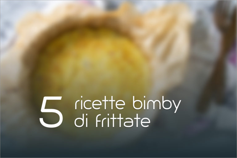 5 Ricette di frittata con il bimby