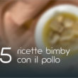 5 Ricette Bimby con il pollo