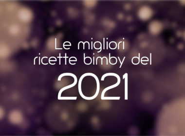 Le migliori ricette bimby del 2021