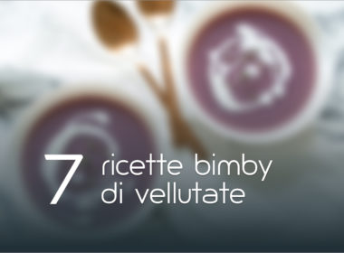 Vellutata Bimby: 7 ricette facili